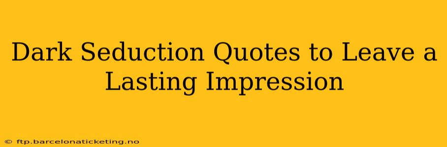 Dark Seduction Quotes to Leave a Lasting Impression