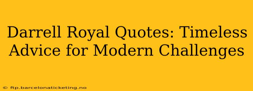 Darrell Royal Quotes: Timeless Advice for Modern Challenges