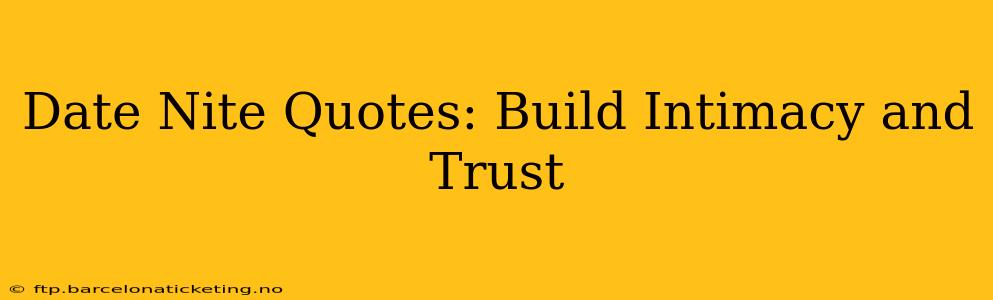 Date Nite Quotes: Build Intimacy and Trust