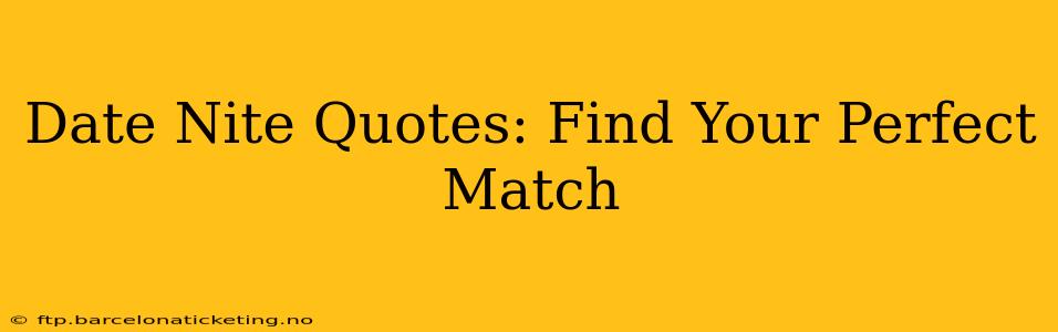 Date Nite Quotes: Find Your Perfect Match