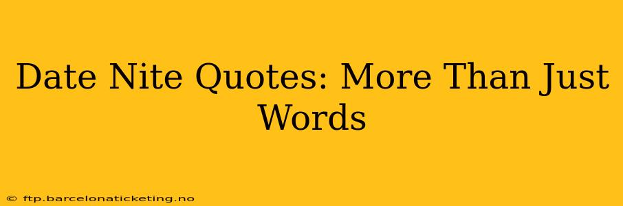 Date Nite Quotes: More Than Just Words