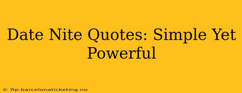 Date Nite Quotes: Simple Yet Powerful