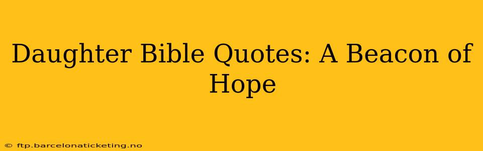 Daughter Bible Quotes: A Beacon of Hope