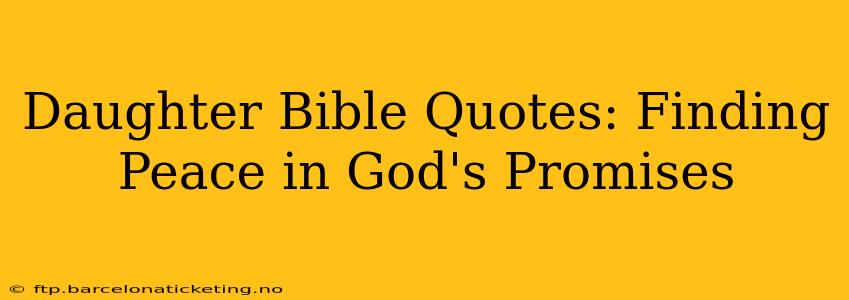 Daughter Bible Quotes: Finding Peace in God's Promises