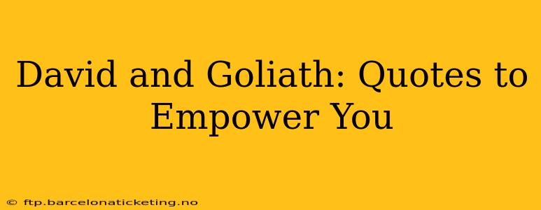 David and Goliath: Quotes to Empower You