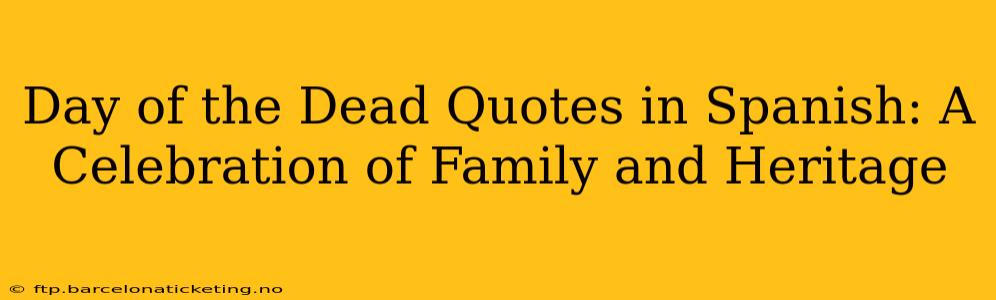Day of the Dead Quotes in Spanish: A Celebration of Family and Heritage