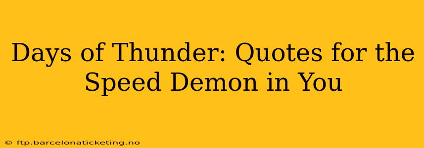 Days of Thunder: Quotes for the Speed Demon in You