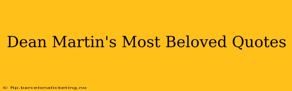 Dean Martin's Most Beloved Quotes