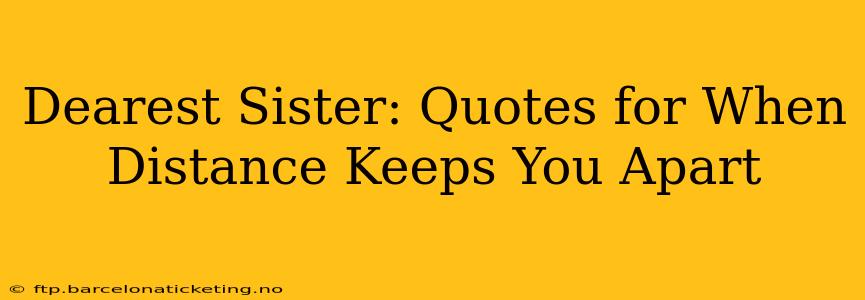 Dearest Sister: Quotes for When Distance Keeps You Apart