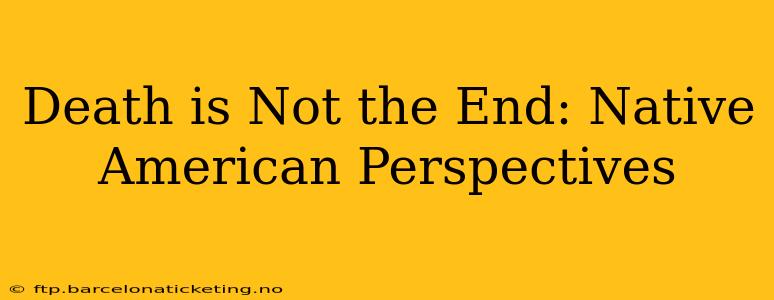 Death is Not the End: Native American Perspectives