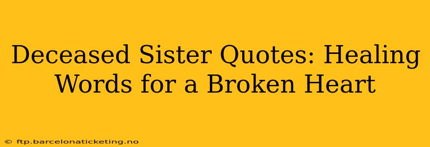 Deceased Sister Quotes: Healing Words for a Broken Heart