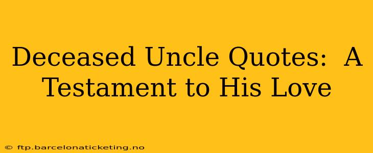 Deceased Uncle Quotes:  A Testament to His Love