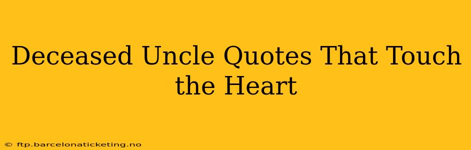 Deceased Uncle Quotes That Touch the Heart