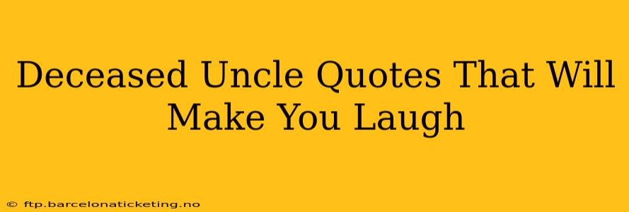 Deceased Uncle Quotes That Will Make You Laugh