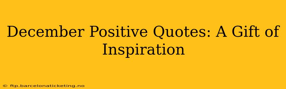 December Positive Quotes: A Gift of Inspiration