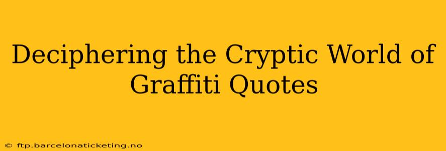 Deciphering the Cryptic World of Graffiti Quotes