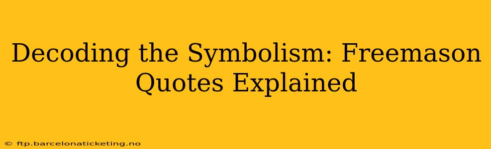 Decoding the Symbolism: Freemason Quotes Explained