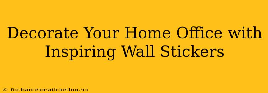 Decorate Your Home Office with Inspiring Wall Stickers
