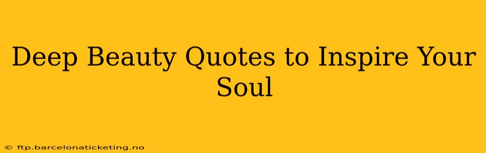 Deep Beauty Quotes to Inspire Your Soul