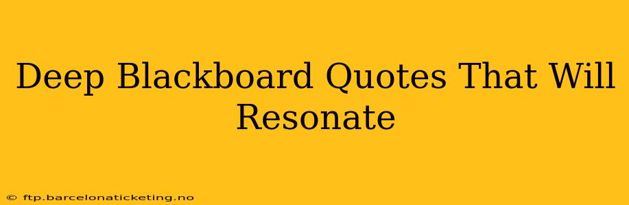 Deep Blackboard Quotes That Will Resonate