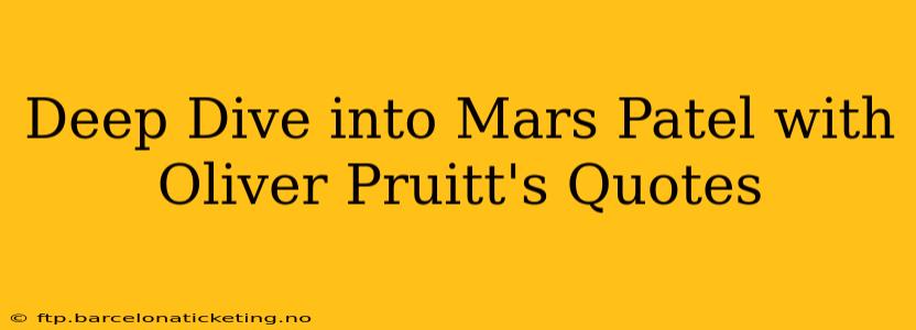Deep Dive into Mars Patel with Oliver Pruitt's Quotes