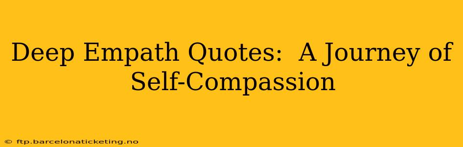 Deep Empath Quotes:  A Journey of Self-Compassion