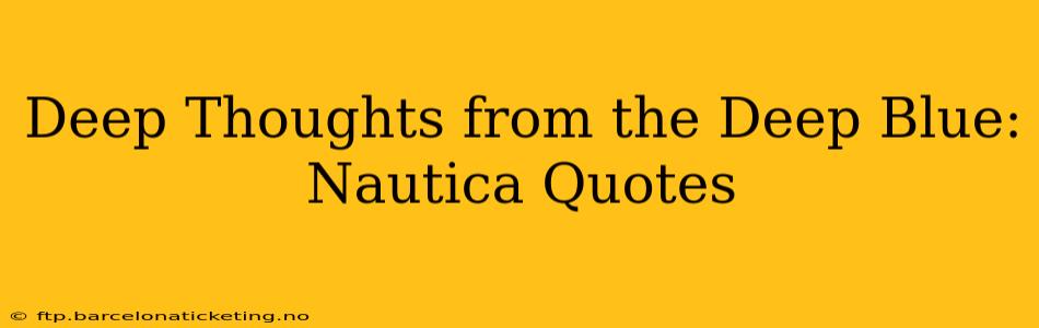 Deep Thoughts from the Deep Blue: Nautica Quotes