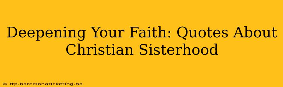 Deepening Your Faith: Quotes About Christian Sisterhood