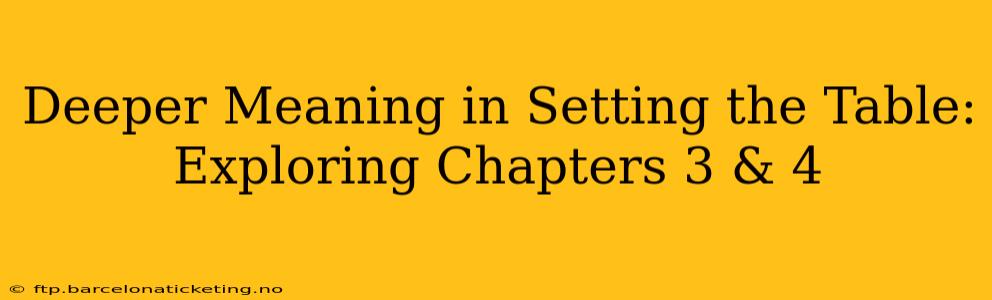 Deeper Meaning in Setting the Table: Exploring Chapters 3 & 4