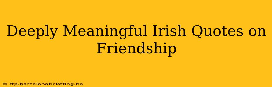 Deeply Meaningful Irish Quotes on Friendship