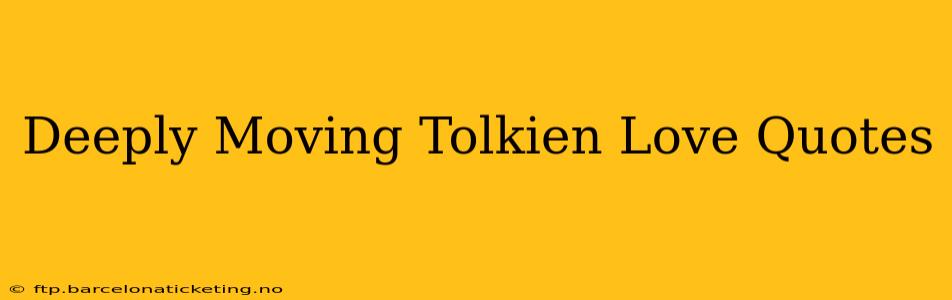 Deeply Moving Tolkien Love Quotes