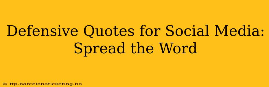 Defensive Quotes for Social Media: Spread the Word