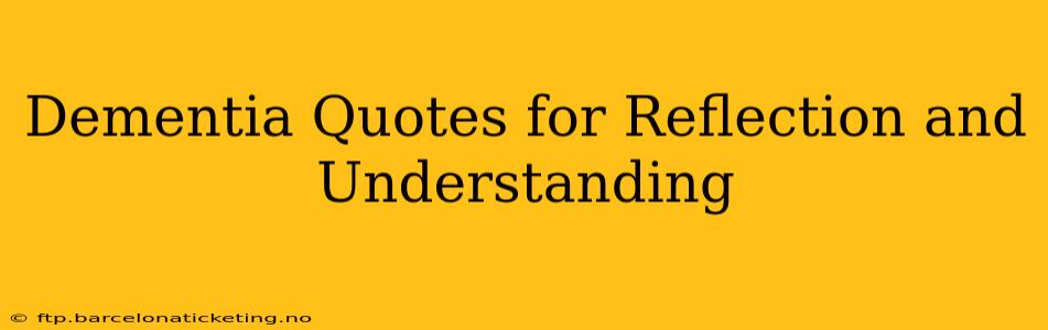 Dementia Quotes for Reflection and Understanding