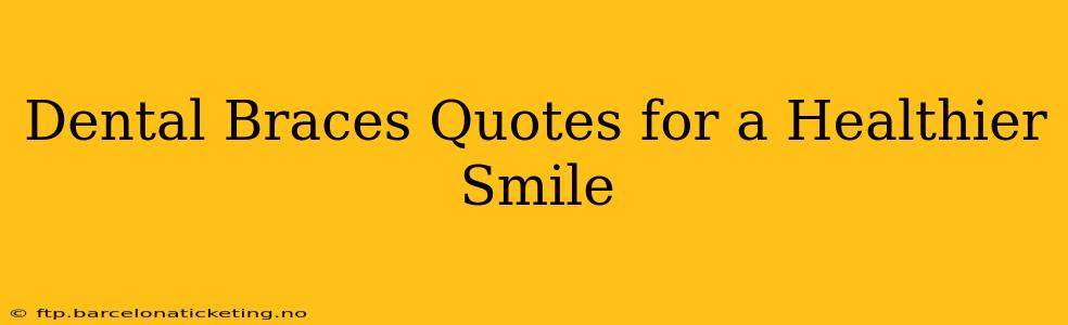 Dental Braces Quotes for a Healthier Smile