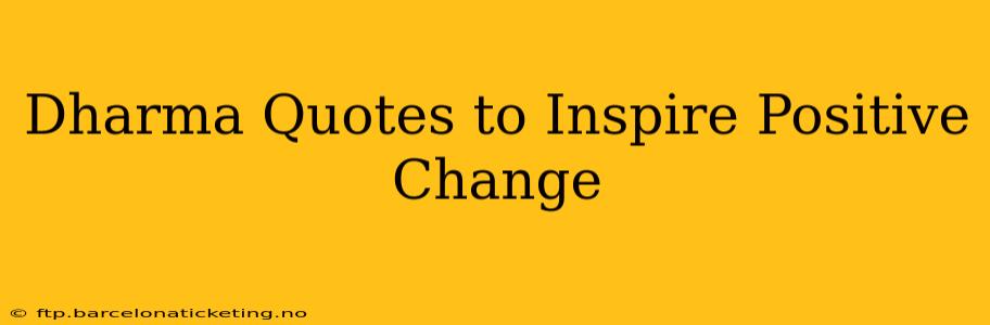 Dharma Quotes to Inspire Positive Change