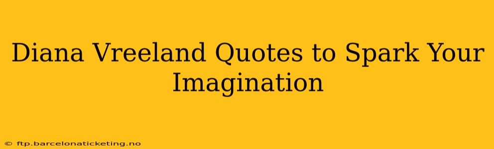 Diana Vreeland Quotes to Spark Your Imagination