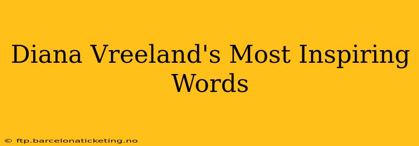 Diana Vreeland's Most Inspiring Words