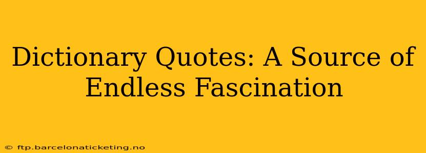 Dictionary Quotes: A Source of Endless Fascination