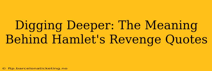 Digging Deeper: The Meaning Behind Hamlet's Revenge Quotes