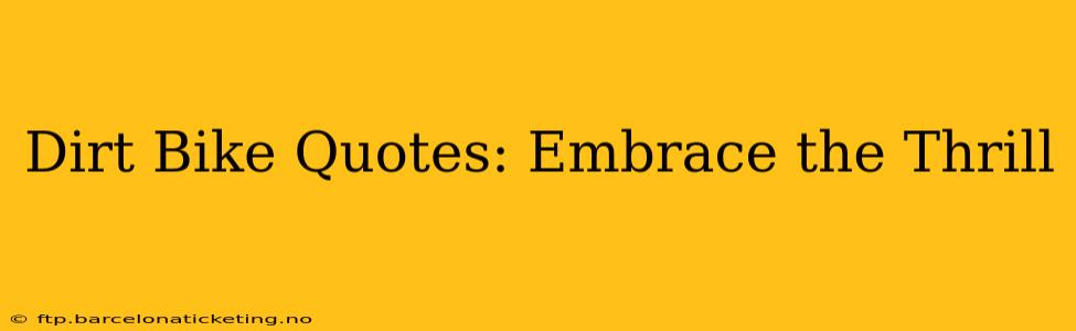 Dirt Bike Quotes: Embrace the Thrill