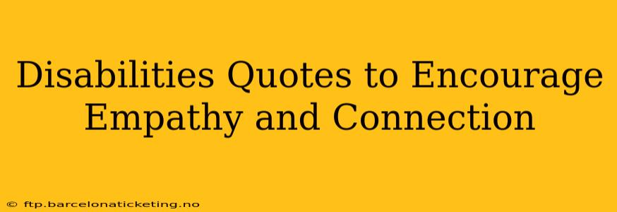 Disabilities Quotes to Encourage Empathy and Connection