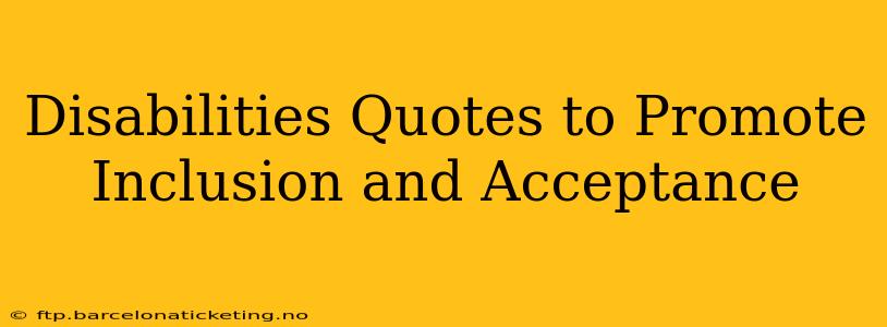 Disabilities Quotes to Promote Inclusion and Acceptance