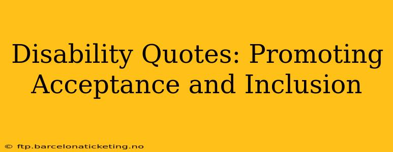 Disability Quotes: Promoting Acceptance and Inclusion