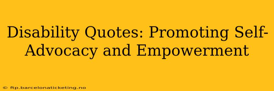 Disability Quotes: Promoting Self-Advocacy and Empowerment