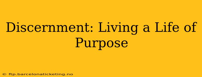 Discernment: Living a Life of Purpose