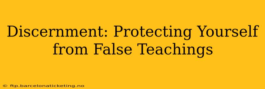 Discernment: Protecting Yourself from False Teachings