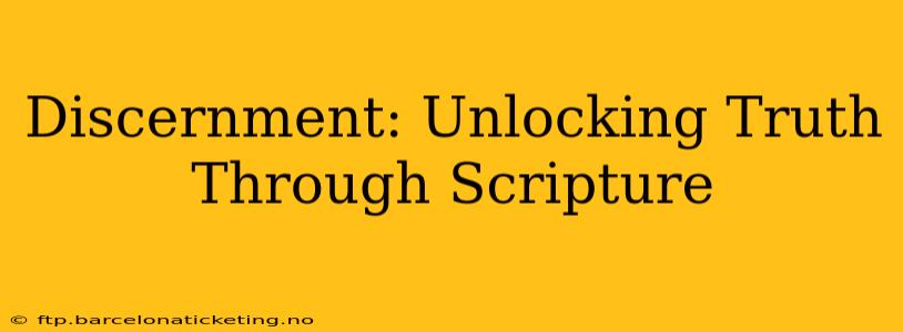 Discernment: Unlocking Truth Through Scripture