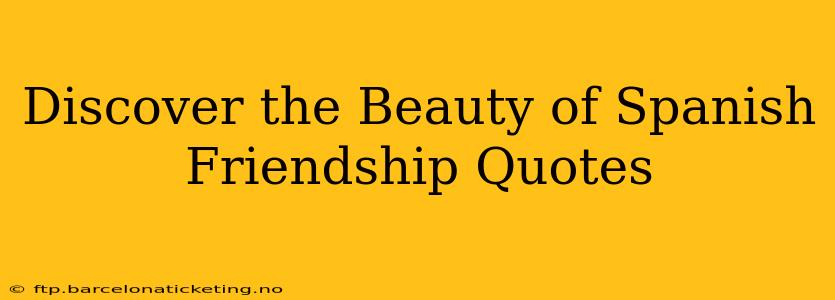 Discover the Beauty of Spanish Friendship Quotes