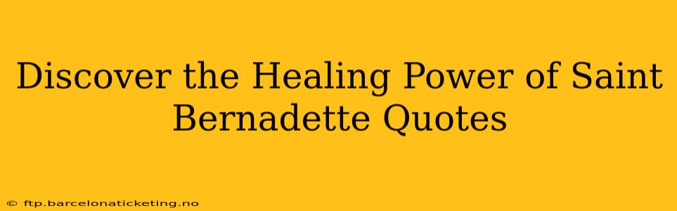 Discover the Healing Power of Saint Bernadette Quotes