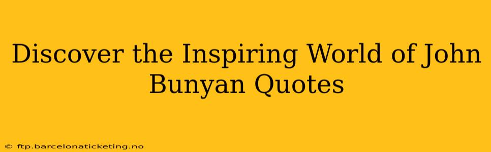 Discover the Inspiring World of John Bunyan Quotes